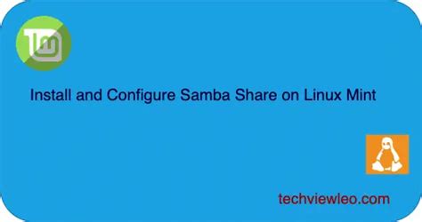 Install And Configure Samba File Sharing On Linux Mint 20 Techviewleo