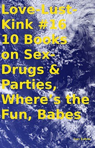 Sex Drugs And Parties Wheres The Fun Babes By Tony Kelbrat Goodreads