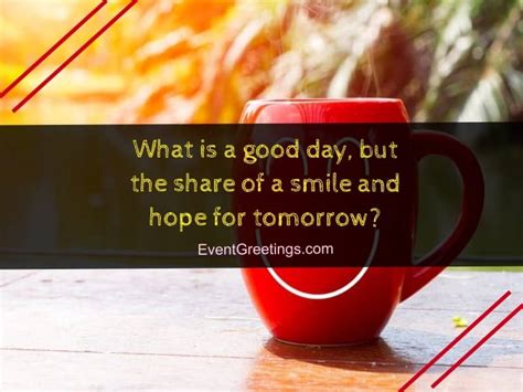 The below beautiful 'have a good day' quotes will definitely put a smile on the receiver's face. 120 Cutest Have A Good Day Quotes to Spread Smile