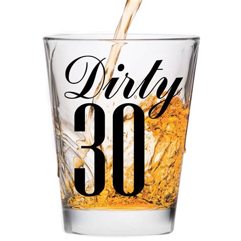 Dirty 30 Shot Glass 30th Birthday T Celebrate Turning Thirty