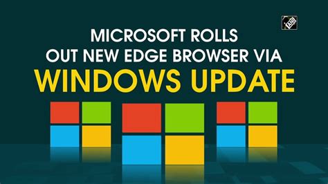 Microsoft Rolls Out New Edge Browser Via Windows Update Youtube