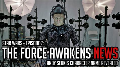 Star Wars The Force Awakens News Andy Serkis Character Youtube
