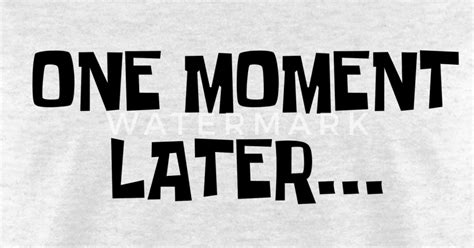 One Moment Laterpng By Redfusion Spreadshirt