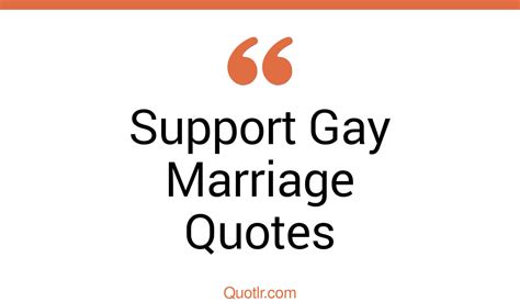 45 Almighty Support Gay Marriage Quotes That Will Unlock Your True