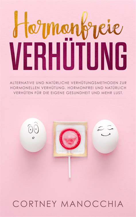 Hormonfreie Verhütung Für Einen Gesunden Körper Und Mehr Lust A Vis