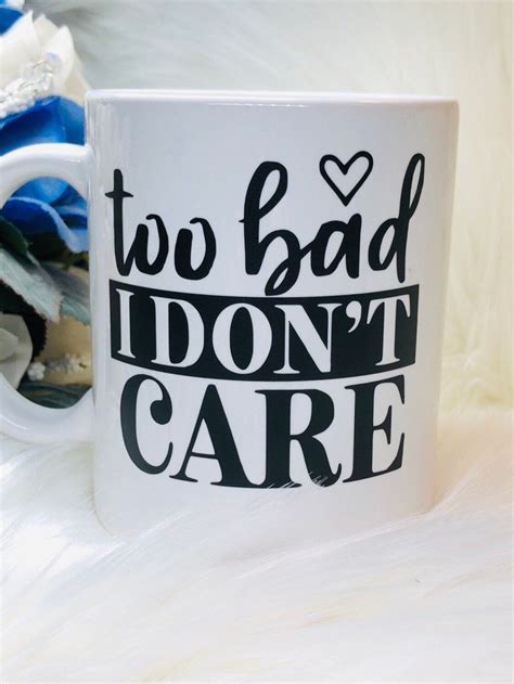Affirmation provides a model to those you lead Excited to share this item from my #etsy shop: Too bad I dont care | Sassy | Sassy Sayings ...