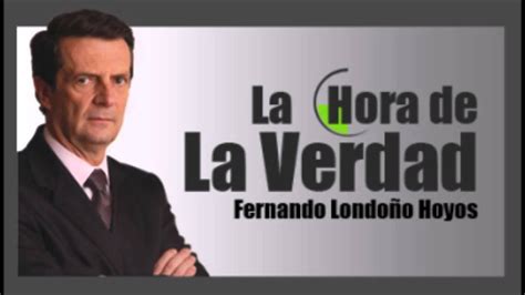 La Hora De La Verdad Con Fernando Londoño Youtube