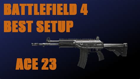 Battlefield 4 Best Setup Ace 23 Assault Rifle Youtube