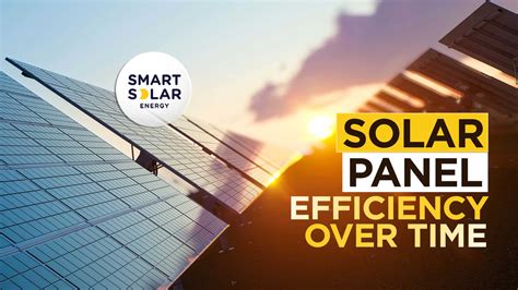 Solar Panel Efficiency Over Time Smart Solar Energy