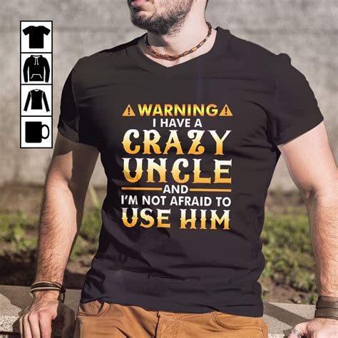 I Have A Crazy Uncle And I M Not Afraid To Use Him Uncle T Shirt Teevimy