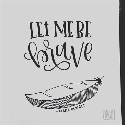 Best doctor who tattoos | photos of cool doctor who tattoo ideas (page 17). Let me be brave - Clara Oswald | Doctor Who | Doctor who tattoos, Doctor who quotes, Be brave tattoo
