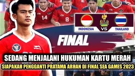 Tidak Ada Pemutihan Kartu Pratama Arhan Di Pastikan Absen Melawan Thailand Di Final Sea Games