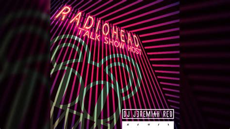 Radiohead Talk Show Hostjeremiah Red Remix Youtube