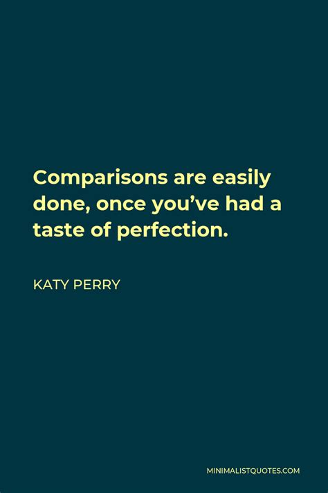 Katy Perry Quote Comparisons Are Easily Done Once Youve Had A Taste