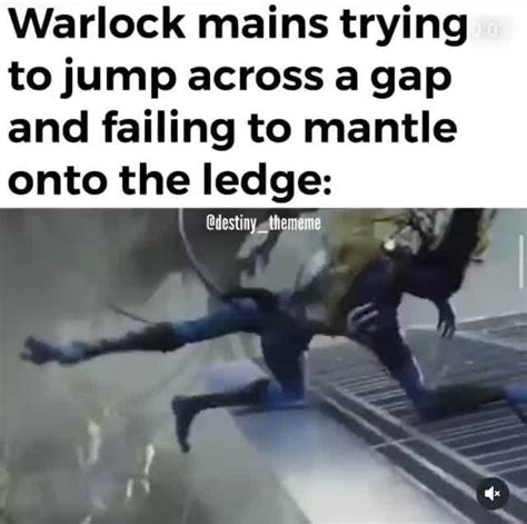 warlock mains trying to jump across a gap and failing to mantle onto the ledge destiny sthememe