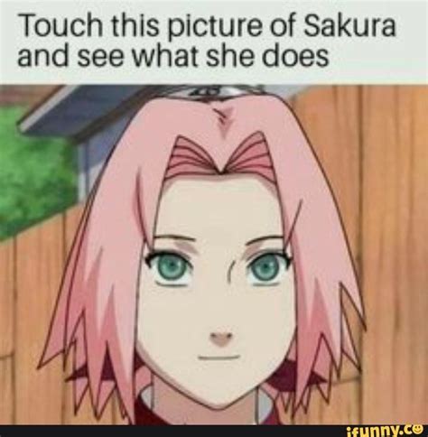Touch Thls Picture Of Sakura And See What She Does Ifunny Funny Naruto Memes Anime Memes