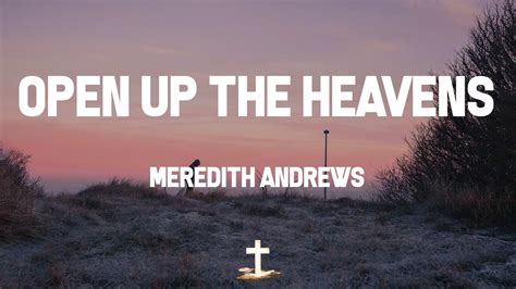 Meredith Andrews Open Up The Heavens Lyric Video We Want To See