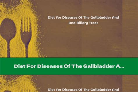Diet For Diseases Of The Gallbladder And Biliary Tract This Nutrition