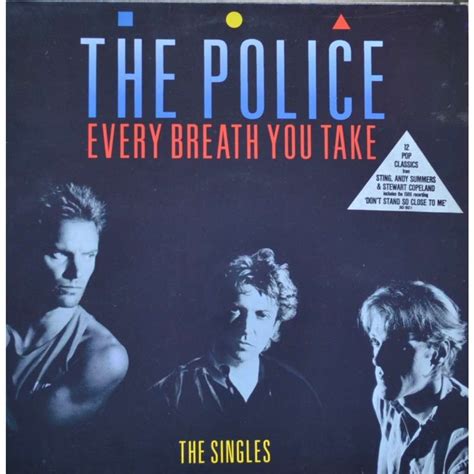 verse 1 every breath you take and every move you make every bond you break every step you take, i'll be watching you every single day and every word you say every the song also stands as the signature song of the police and has been played more than 9 million times on radio. Every breath you take - the singles - Police - ( LP ...