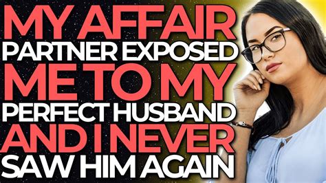 My Affair Partner Exposed Me To My Perfect Husband And I Never Saw Him