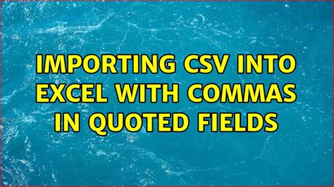 Importing Csv Into Excel With Commas In Quoted Fields 3 Solutions