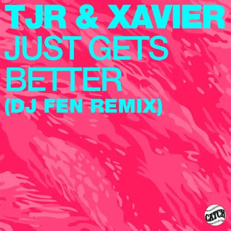 Tjr Just Gets Better Dj Fen Remix Feat Xavier Play On Anghami