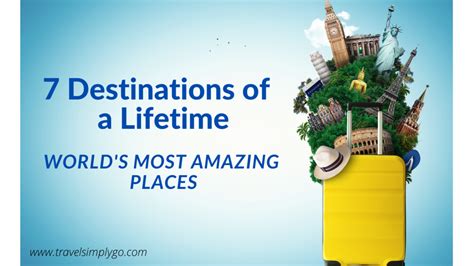 7 Destinations Of A Lifetime — Worlds Most Amazing Places By Ratna S