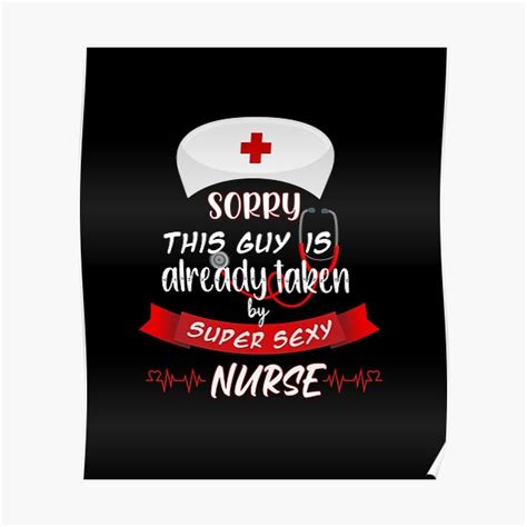 sorry this guy is already taken by super sexy nurse funny idea for beautiful nurse day poster