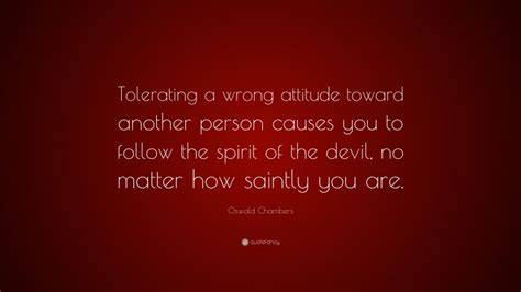 Oswald Chambers Quote Tolerating A Wrong Attitude Toward Another