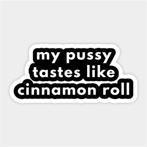 My Pussy Tastes Like Cinnamon Roll Offensive Adult Humor Sticker