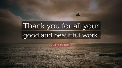 Gloria Steinem Quote Thank You For All Your Good And Beautiful Work