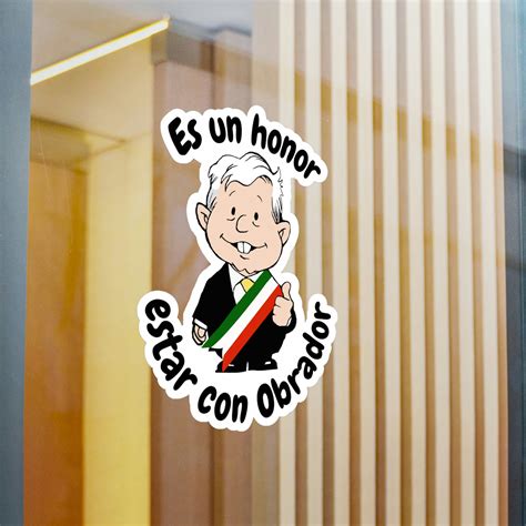 Amlo Amlito Es Un Honor Estar Con Obrador Kiss Cut Vinyl Decal Sticker
