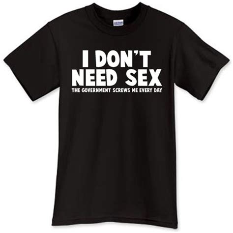 i dont need sex funny sayings quotes black t shirt tshirt tee