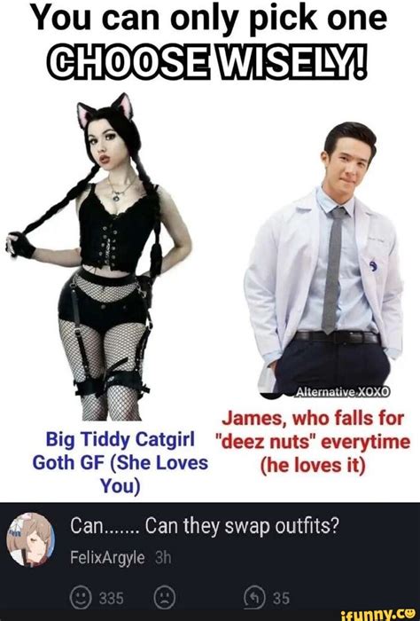 You Can Only Pick One Choose Wisely James Who Falls For Big Tiddy