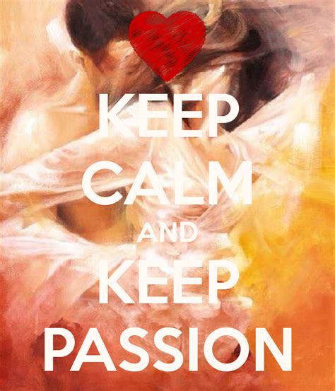 Keep Calm And Keep Passion Calm Keep Calm Keep Calm Signs