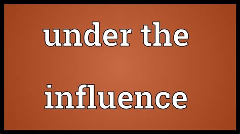 Under The Influence Meaning Youtube