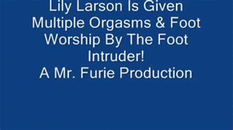 Lily Larson Is Given Multiple Orgasms Foot Worship By The Foot Intruder Full Length Mp4 Furies