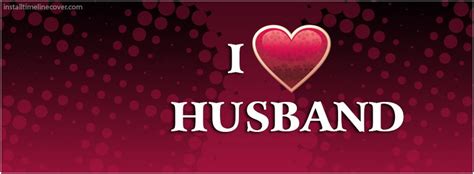 I Love My Husband Facebook Cover Facebook Cover Photos Love Romantic Love Messages Facebook