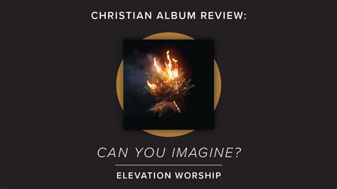 Worship Album Review Elevation Worships Can You Imagine