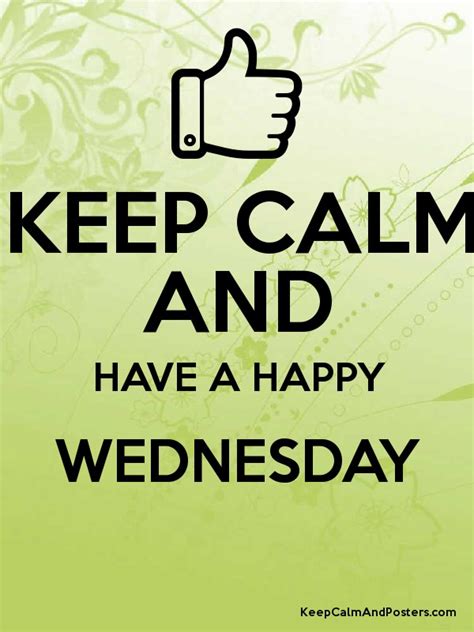 Keep Calm And Have A Happy Wednesday Keep Calm And Posters Generator