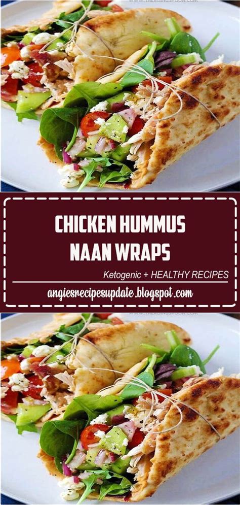 Pita, naan, or tortilla wraps. Chicken Hummus Naan Wraps - Yummy 7