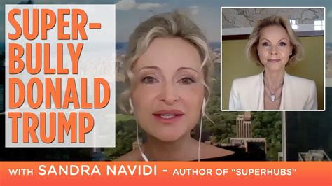 Donald Trump Super Hub And Super Bully With Sandra Navidi Youtube
