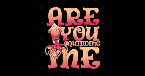 Are You Squidding Me Happiness Sticker Teepublic