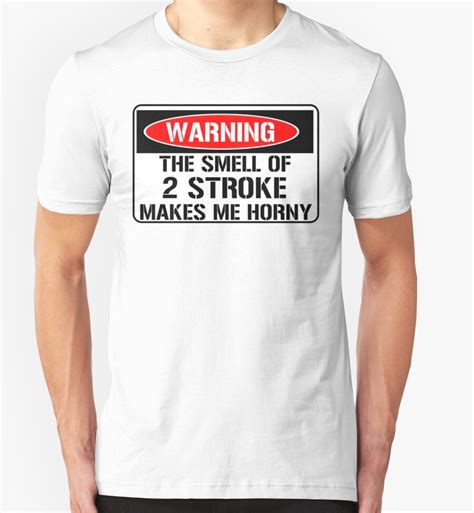 Warning The Smell Of 2 Stroke Makes Me Horny T Shirts And Hoodies By
