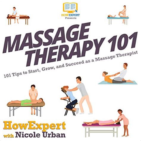 massage therapy 101 101 tips to start grow and succeed as a massage therapist by howexpert