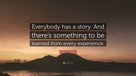 Oprah Winfrey Quote Everybody Has A Story And Theres Something To