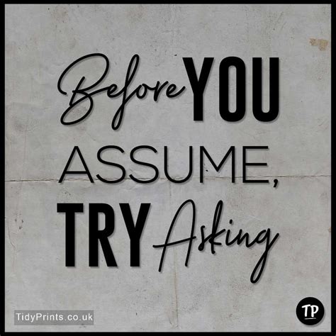 Before You Assume Try Asking In 2020 Quote Prints Motivational