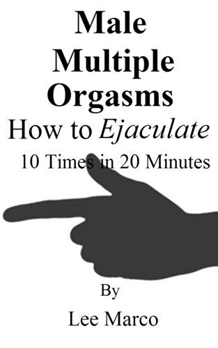 Male Multiple Orgasms Ejaculate Times In Minutes Kindle Edition By Marco Lee Health