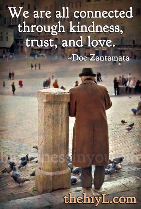 We Are All Connected Through Kindness Trust And Love ~ Doe Zantamata