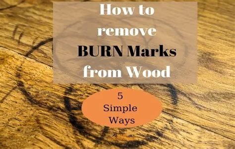 How To Remove Burn Marks From Wood 5 Simple Ways